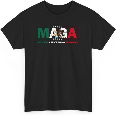 MAGA Mexicans Aren’t Going Anywhere Parody Shirt Immigration Statement Tee in Saudi Arabia
