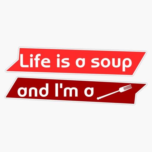 MAGNET Life is a soup and I'm a fork Magnet Vinyl Magnetic Sticker Size 5" in Saudi Arabia
