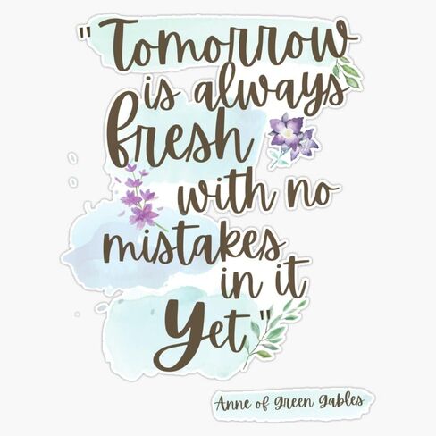 Tomorrow is always fresh, with no mistakes in it... yet - Anne of Green Gables Bumper Sticker Vinyl Decal 5 inches in Saudi Arabia
