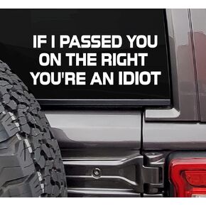If I Passed You On The Right You'r an Idiot Decal Car Truck Window Bumper Sticker Decal | White | Cars Trucks SUVs Vans Glass Metal| 8" X 3" Inches | MAZ-417