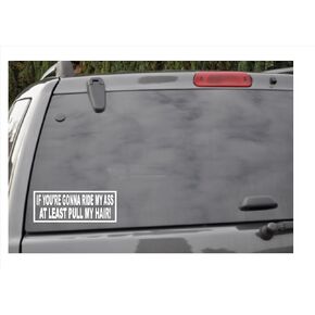 IF You're Gonna Ride My Ass.at Least Pull My Hair! -Window Decal in Saudi Arabia