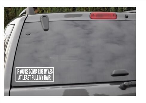 IF You're Gonna Ride My Ass.at Least Pull My Hair! -Window Decal in Saudi Arabia
