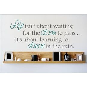 Decal – Vinyl Wall Sticker : Life Isn't About Waiting for The Storm to Pass. It's About Learning to Dance in The rain. Quote Home Decor Sticker - Vinyl Wall Decal Size: 8 X 20 Inches