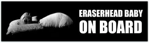 ERASERHEAD Baby On Board Bumper Sticker! For David Lynch Cult Horror Movie Lovers! [00042] in Saudi Arabia
