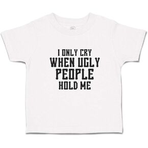 Toddler T-Shirt Humor I Only Cry When Ugly People Hold Me Cotton Reaction Boy & Girl Clothes Expression Baby Funny Tee A White Design Only 2T in Kuwait