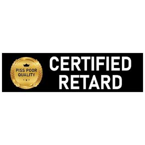 Certified Retard Sticker 2 Sticker Deal 3x9 and 2x2 Funny Prank Gag Joke Gift Car Bumper Decal