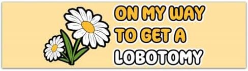 On My Way To Get A Lobotomy | Funny Meme Gen Z Sticker, Bumper Sticker [00383] in Saudi Arabia
