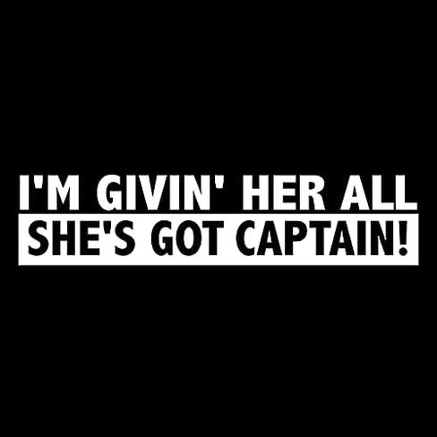 I'm Givin' Her All She's Got Captain - Die Cut Decal Bumper Sticker for Motorcycles, Windows, Cars, Trucks, Laptops, Etc. Your Choice of 10 Colors in Saudi Arabia