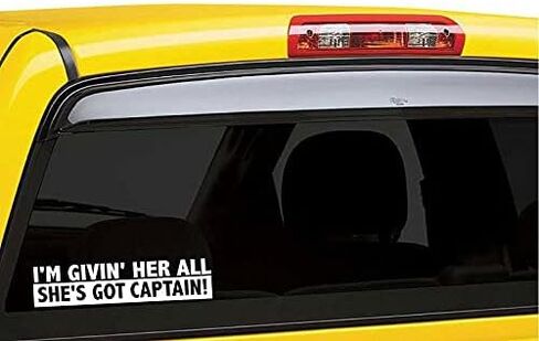 I'm Givin' Her All She's Got Captain - Die Cut Decal Bumper Sticker for Motorcycles, Windows, Cars, Trucks, Laptops, Etc. Your Choice of 10 Colors in Saudi Arabia