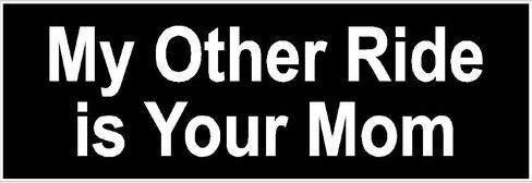 My Other Ride Is Your Mom Bumper Sticker Decal in Saudi Arabia