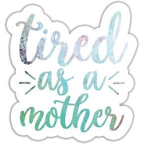 Tired As A Mother Vinyl Bumper Sticker Decal 5 inch