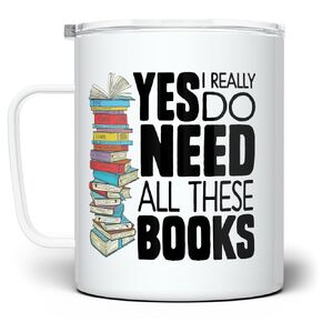 Book Lover Travel Tumbler Coffee Mug with Lid, Bookish Bibliophile Bookworm Gifts, Librarian Cup, Yes I Really Do Need All These Books (12oz)