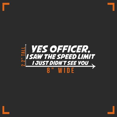 Yes Officer I Saw The Speed Limit Decal Vinyl Sticker Auto Car Truck Wall Laptop | White | 8" x 2" in Saudi Arabia