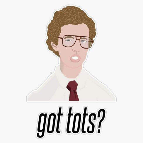 Napoleon Dynamite Got Tots? Bumper Sticker Window Vinyl Decal 5" in Saudi Arabia