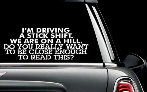 Exquisite I am Driving a Stick Shift We are on Hill Do You Really Want to be Close Enough to Read This? Bumper Car Truck RV SUV Boat Trailor Glossy Vinyl 8 inches Wide White in Saudi Arabia
