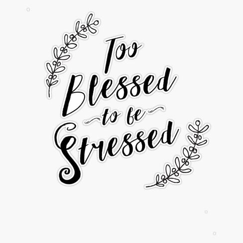 Too Blessed to Be Stressed Sticker Vinyl Bumper Sticker 6 Mil Thick - Size 5" in Saudi Arabia