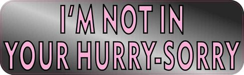 StickerTalk Im Not in Your Hurry Vinyl Sticker, 10 inches by 3 inches in Saudi Arabia