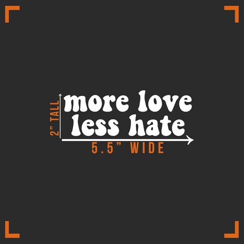 More Love Less Hate Decal Vinyl Sticker Auto Car Truck Wall Laptop | White | 5.5" x 2" in Saudi Arabia