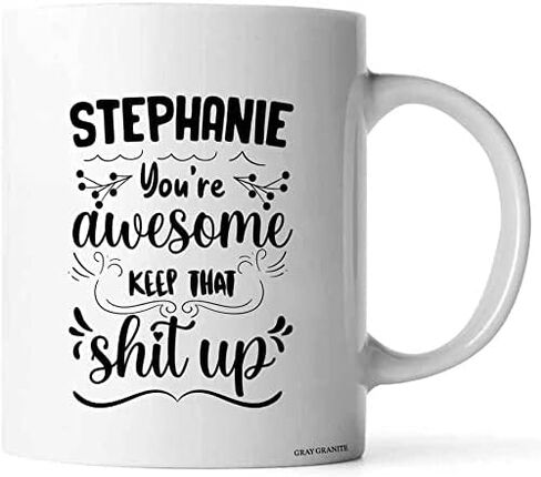 Stephanie - You're Awesome Keep That Shit Up - Stephanie Mug, Funny Coffee Mug, Funny Mug, Tea Cup, For Birthday, Christmas - GRAY GRANITE (White, 11 OZ) in Saudi Arabia