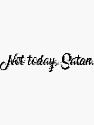 Not Today Satan Quote Sticker - Sticker Graphic - Auto, Wall, Laptop, Cell, Truck Sticker for Windows, Cars, Trucks in Saudi Arabia