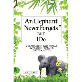 "An Elephant Never Forgets but I Do" Large Print Password Book: Large Print Password Book with Alphabetical Tabs for Seniors. Large Print Internet ... Seniors. Internet Address Book. Birthday & A