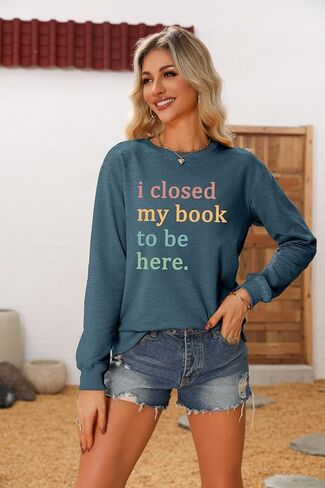سويت شيرت نسائي مطبوع عليه كتاب I Closed My Book to Be Here، بلوفر بأكمام طويلة ورسومات جرافيكية، قمصان لمحبي القراءة in Saudi Arabia