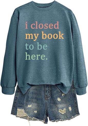 سويت شيرت نسائي مطبوع عليه كتاب I Closed My Book to Be Here، بلوفر بأكمام طويلة ورسومات جرافيكية، قمصان لمحبي القراءة in Saudi Arabia